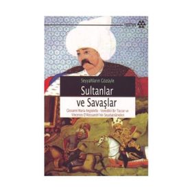 SEYYAHLARIN GÖZÜYLE SULTANLAR VE SAVAŞLAR - GIOVANNI MARIA ANGIOLELLO;VINCENZO DALESSANDRI