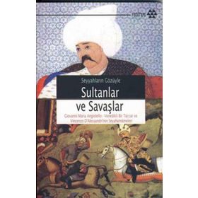 SEYYAHLARIN GÖZÜYLE SULTANLAR VE SAVAŞLAR - GIOVANNI MARIA ANGIOLELLO;VINCENZO DALESSANDRI