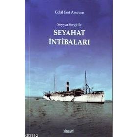 SEYYAR SERGI İLE SEYAHAT İNTİBALARI - CELAL ESAD ARSEVEN