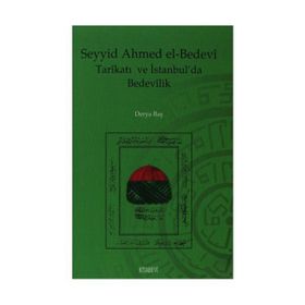 SEYYID AHMED EL-BEDEVI TARİKATI VE İSTANBUL´DA BEDEVILIK - DERYA BAŞ