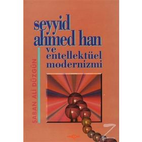 Seyyid Ahmed Han ve Entellektüel Modernizmi - Şaban Ali Düzgün