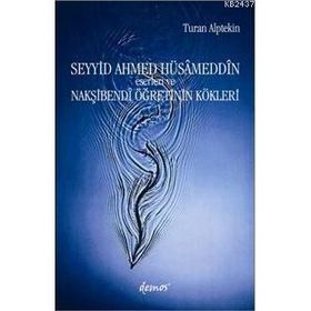 SEYYID AHMED HÜSÂMEDDİN ESERLERI VE NAKŞİBENDÎ ÖĞRETİNİN KÖKLERİ - TURAN ALPTEKIN