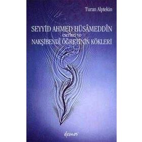 SEYYID AHMED HÜSÂMEDDİN ESERLERI VE NAKŞİBENDÎ ÖĞRETİNİN KÖKLERİ - TURAN ALPTEKIN