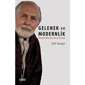 Seyyid Hüseyin Nasr'a Göre Gelenek ve Modernlik - Erol Sungur