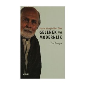 Seyyid Hüseyin Nasr'a Göre Gelenek ve Modernlik - Erol Sungur