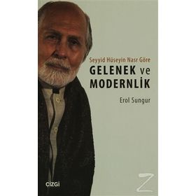 Seyyid Hüseyin Nasr'a Göre Gelenek ve Modernlik - Erol Sungur