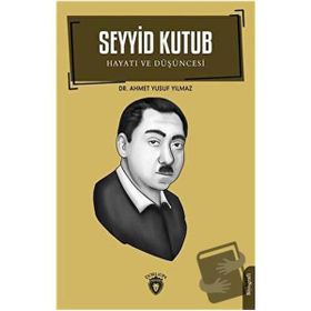Seyyid Kutub Hayatı ve Düşüncesi - Ahmet Yusuf Yılmaz