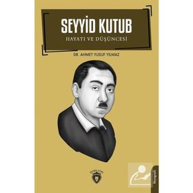 Seyyid Kutub Hayatı ve Düşüncesi - Ahmet Yusuf Yılmaz
