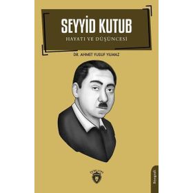 Seyyid Kutub Hayatı ve Düşüncesi - Ahmet Yusuf Yılmaz