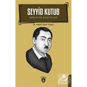 Seyyid Kutub Hayatı ve Düşüncesi - Ahmet Yusuf Yılmaz