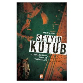 Seyyid Kutup Siyasal Teoloji Fıkıh ve Tarihsellik - Yasin Aktay