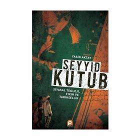 Seyyid Kutup Siyasal Teoloji Fıkıh ve Tarihsellik - Yasin Aktay