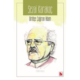 Sezai Karakoç Dirilişe Çağıran Adam / Fikri Kula