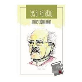 Sezai Karakoç Dirilişe Çağıran Adam / Fikri Kula