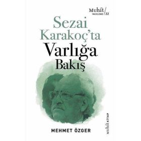 Sezai Karakoç’ta Varlığa Bakış - Mehmet Özger