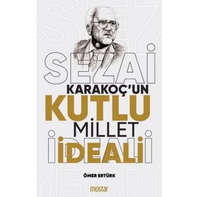 Sezai Karakoçun Kutlu Millet İdeali - Ömer Ertürk