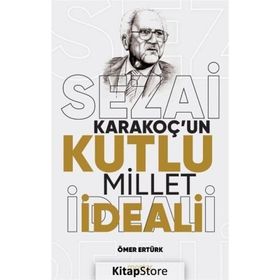 Sezai Karakoçun Kutlu Millet İdeali - Ömer Ertürk