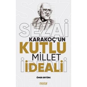 Sezai Karakoçun Kutlu Millet İdeali - Ömer Ertürk