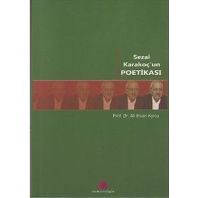 SEZAI KARAKOÇ'UN POETİKASI - ALI İHSAN KOLCU