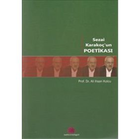 SEZAI KARAKOÇ'UN POETİKASI - ALI İHSAN KOLCU