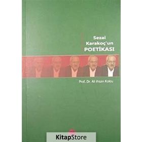 SEZAI KARAKOÇ'UN POETİKASI - ALI İHSAN KOLCU