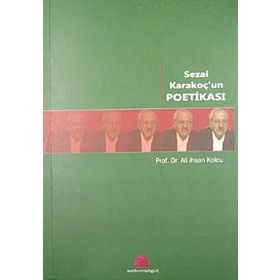 SEZAI KARAKOÇ'UN POETİKASI - ALI İHSAN KOLCU