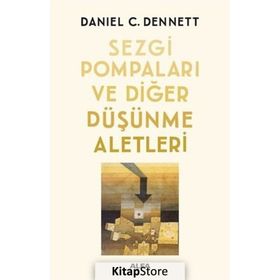 Sezgi Pompaları ve Diğer Düşünme Aletleri - Daniel C. Dennett