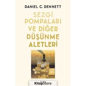 Sezgi Pompaları ve Diğer Düşünme Aletleri - Daniel C. Dennett