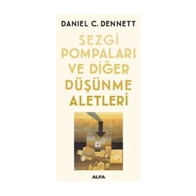 Sezgi Pompaları ve Diğer Düşünme Aletleri - Daniel C. Dennett