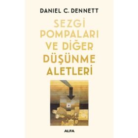 Sezgi Pompaları ve Diğer Düşünme Aletleri - Daniel C. Dennett