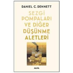 Sezgi Pompaları ve Diğer Düşünme Aletleri - Daniel C. Dennett