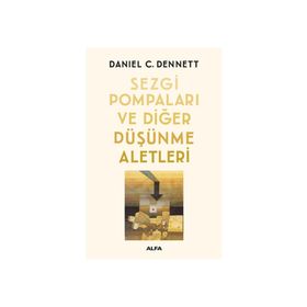 Sezgi Pompaları ve Diğer Düşünme Aletleri - Daniel C. Dennett