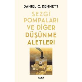 Sezgi Pompaları ve Diğer Düşünme Aletleri - Daniel C. Dennett