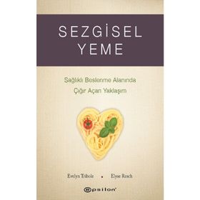 Sezgisel Yeme - Sağlıklı Beslenme Alanında Çığır Açan Yaklaşım - Epsilon Yayınları