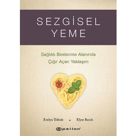Sezgisel Yeme - Sağlıklı Beslenme Alanında Çığır Açan Yaklaşım - Epsilon Yayınları