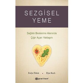 Sezgisel Yeme - Sağlıklı Beslenme Alanında Çığır Açan Yaklaşım - Epsilon Yayınları