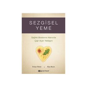 Sezgisel Yeme - Sağlıklı Beslenme Alanında Çığır Açan Yaklaşım - Epsilon Yayınları
