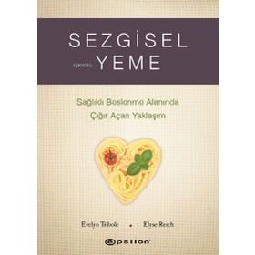 Sezgisel Yeme - Sağlıklı Beslenme Alanında Çığır Açan Yaklaşım - Epsilon Yayınları