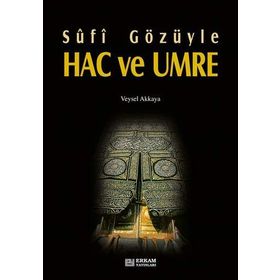 SÛFÎ GÖZÜYLE HAC VE UMRE - VEYSEL AKKAYA