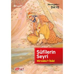 SÛFÎLERIN SEYRI - MIRSÂDU'L-İBÂD - NECMUDDÎN-I DÂYE