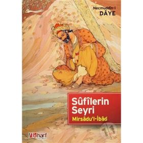 SÛFÎLERIN SEYRI - MIRSÂDU'L-İBÂD - NECMUDDÎN-I DÂYE