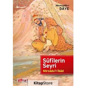 SÛFÎLERIN SEYRI - MIRSÂDU'L-İBÂD - NECMUDDÎN-I DÂYE