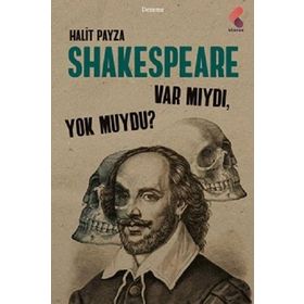 Shakespeare Var Mıydı ? Yok Muydu ? - Halit Payza
