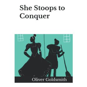 She Stoops to Conquer - Oliver Goldsmith