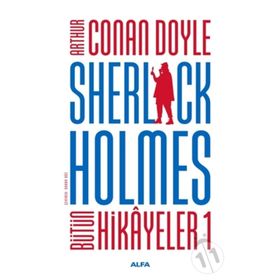 Sherlock Holmes - Bütün Hikayeleri 1 - Sir Arthur Conan Doyle