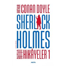 Sherlock Holmes - Bütün Hikayeleri 1 - Sir Arthur Conan Doyle