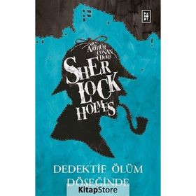 Sherlock Holmes - Dedektif Ölüm Döşeğinde - Sir Arthur Conan Doyle