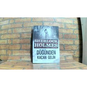 Sherlock Holmes - Düğünden Kaçan Gelin - Sir Arthur Conan Doyle