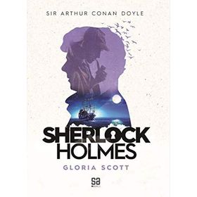 SHERLOCK HOLMES - GLORIA SCOTT - ARTHUR CONAN DOYLE