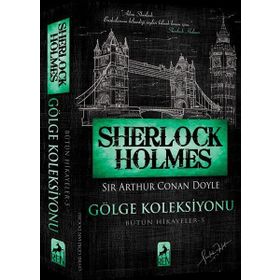Sherlock Holmes - Gölge Koleksiyonu Bütün Hikayeler 5 - Sir Arthur Conan Doyle